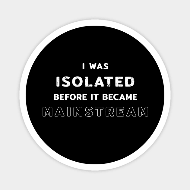 I Was Isolated Before It Became Mainstream Magnet by Yasna